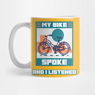 My Bike Spoke to Me and I Listened Biking Enthusiast T-Shirt Mug